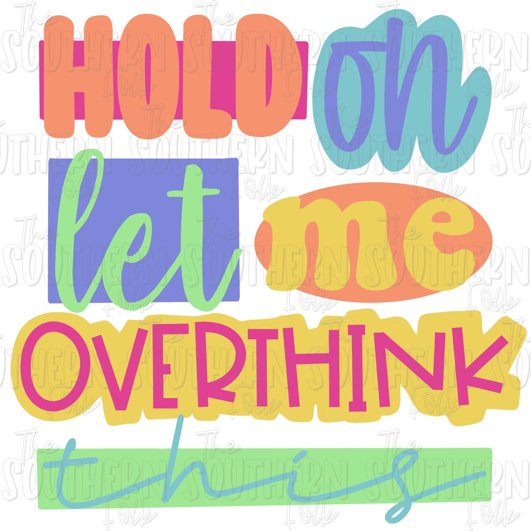 Hold on Let Me Overthink This PNG File Sublimation Design - Etsy