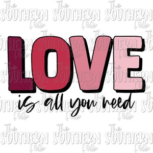 Love Is All You Need PNG File for Sublimation Digital Download, Valentine&#39;s Day, Sublimation Designs Downloads, Sublimation Design Downloads