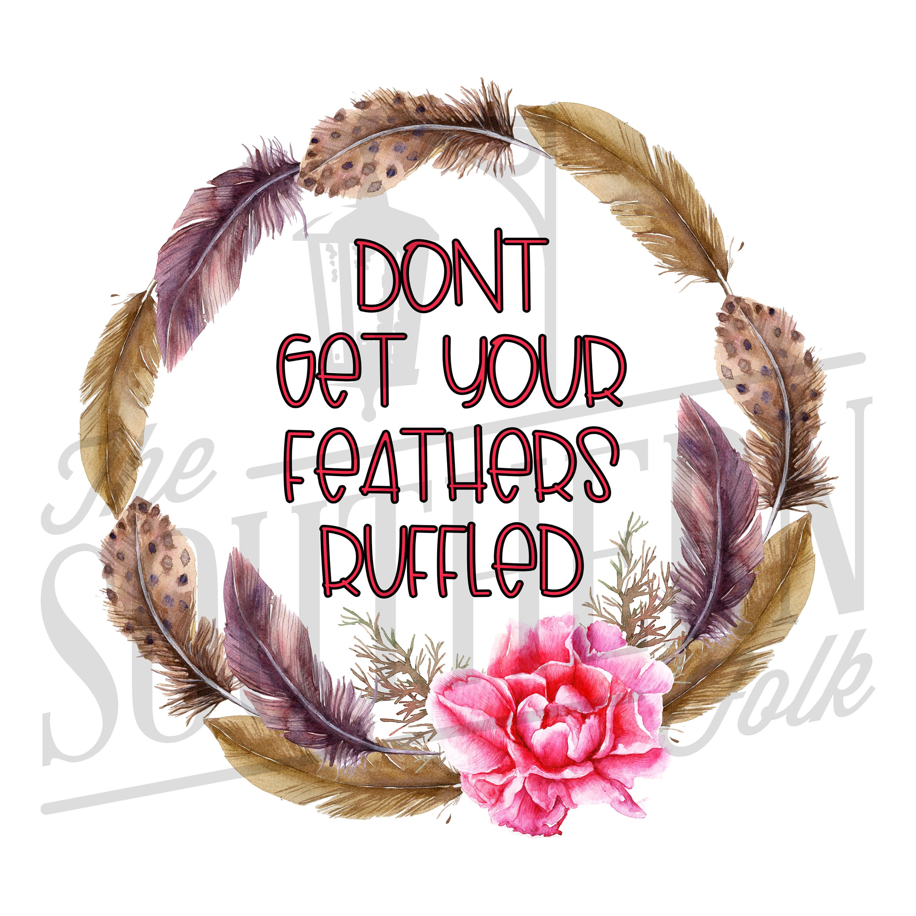 Don't Get Your Feathers Ruffled PNG File Sublimation | Etsy