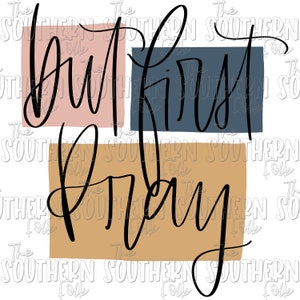 But First Pray PNG File, Sublimation Design, Digital Download, Sublimation Designs Downloads, Hand Lettered, Hand Drawn Designs