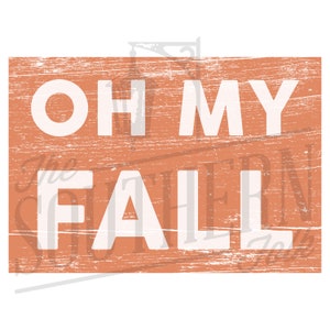 May include: A distressed wood sign with the text "Oh My Fall" in white letters on a burnt orange background.