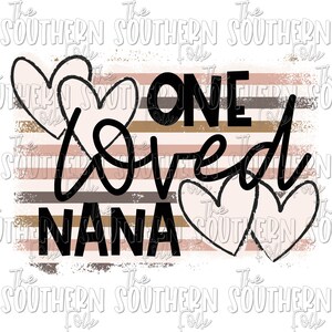One Loved Nana PNG File For Sublimation, Sublimation Designs Downloads, Digital Download, Sublimation Design, Valentine&#39;s PNG Design (CE)