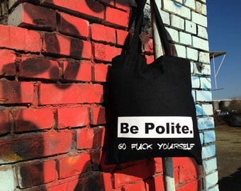 Be Polite. Fuck Yourself - Jutebeutel