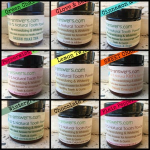 May include: Nine glass jars of natural tooth powder with different flavors. The flavors are Green Chai Tea, Clove & Neem, Cinnamon & Sage, Peppermint & Sage, Lemon Twist, Sweet Orange & Anise, Wild Wintergreen & Neem, Cocoa Chocolate Mint, and Plain Old Peppermint.