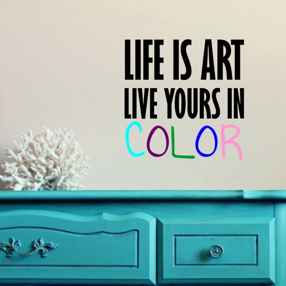 Life Is Art Live Yours In Color Wall Decal Diy Home Decor