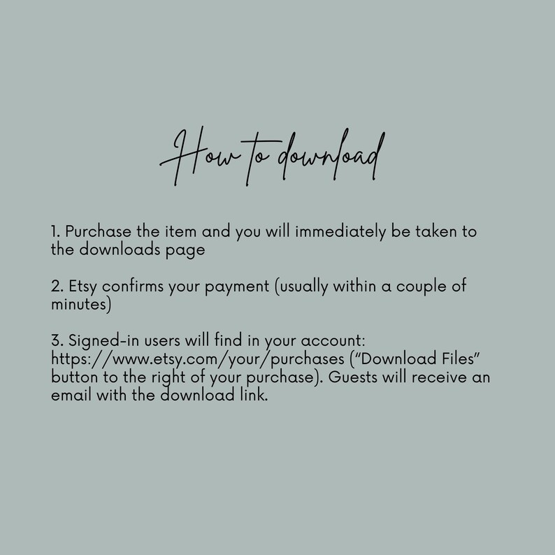 May include: Instructions on how to download a digital purchase from Etsy. The text explains that after purchasing an item, buyers will be taken to a downloads page. Etsy will confirm payment within a few minutes. Signed-in users can find their downloads in their account under "Purchases", while guests will receive an email with a download link.
