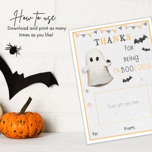May include: A printable Halloween thank you card featuring a ghost with a friendly face and the text "THANKS FOR BEING FABOOLOUS". The card has a space to place a gift card and includes the words "to:" and "From:".