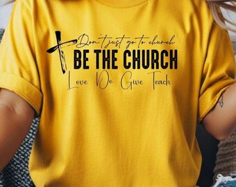 Be The Church graphic T-Shirt | Christian cross ministry tee, believer's testimony shirt