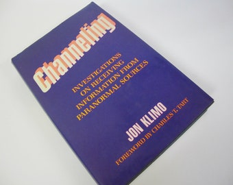 Channeling: Investigations on Receiving Information from Paranormal Sources Jon Klimo 1st Edition 1987
