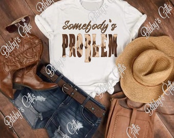 Somebody's Problem-PNG-Digital Download-Sublimation-Country Artist-Music-Songs-Western-Animal Print-Shirt-Cow Print-Shirt-Season-Holiday