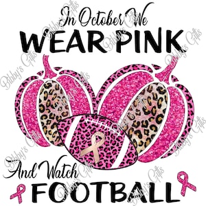 In October we wear Pink and watch Football-PNG-Digital Download-Sublimation-Cancer Awareness-Pink Ribbon-Sport-Shirt-Pumpkin-Leopard-Glitter