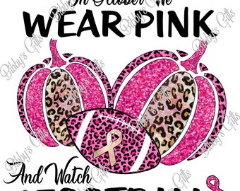 In October we wear Pink and watch Football-PNG-Digital Download-Sublimation-Breast Cancer Awareness-Pink Ribbon-Sports