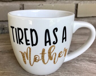 tired as a mother cup
