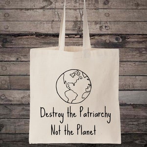 Destroy the Patriarchy Not the Planet Feminist Eco Cotton Shopping Tote Bag