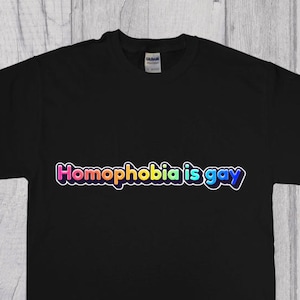 Homophobia is Gay Gay Pride LGBT Gay Rights Equality T-Shirt
