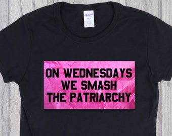 Feminist On Wednesdays We Smash The Patriarchy Feminism dames T-shirt