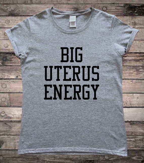 Big Uterus Energy Feminist Slogan T-Shirt Big Uterus Energy Feminist Slogan T-Shirt