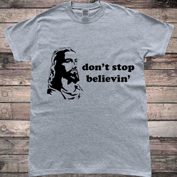 Jesus Don't Stop Believing Christmas T-Shirt