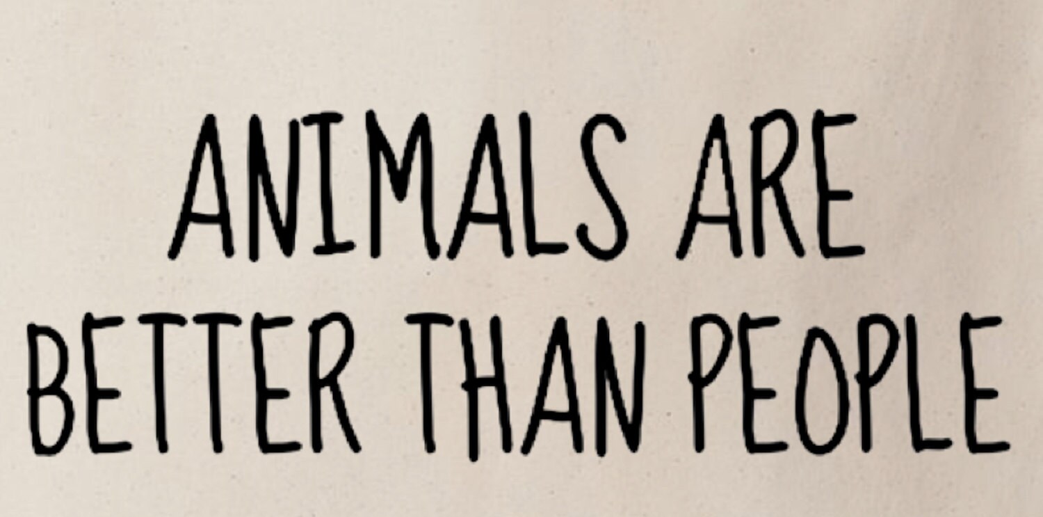 Animals Are Better Than People Animal Lover Veggie Cotton Etsy