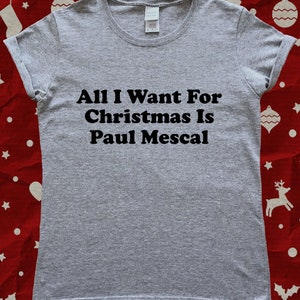 All I Want for Christmas is Paul Mescal Funny Christmas Ladies T-Shirt