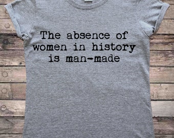 L'assenza delle donne nella storia è una T-shirt femminista fatta dall'uomo