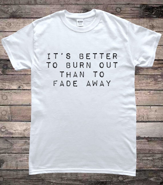 Burnout Not Fade Away Quote T-shirt -  UK