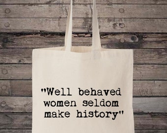 Well Behaved Women Seldom Make History Feminist Quote Cotton Shopping Tote Bag