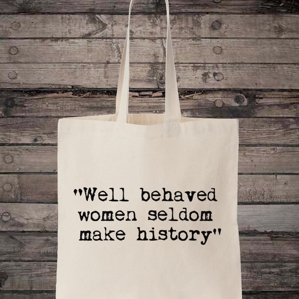 Well Behaved Women Seldom Make History Feminist Quote Cotton Shopping Tote Bag