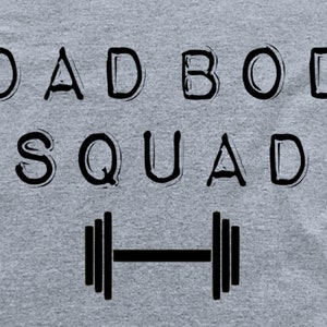 May include: A gray t-shirt with the text "DAD BOD SQUAD" and a black dumbbell graphic.