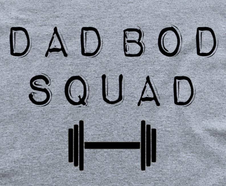 May include: A gray t-shirt with the text "DAD BOD SQUAD" and a black dumbbell graphic.