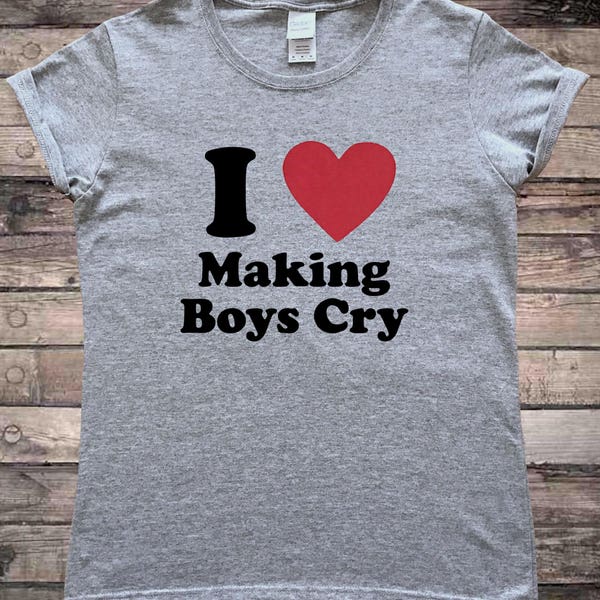 I Love Making Boys Cry Feminist T-Shirt