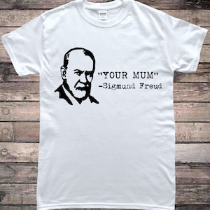 Sigmund Freud Your Mum Funny Psychology T-Shirt