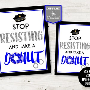 May include: Two printable signs with a police officer hat and donut graphic. The text on the signs reads "Stop Resisting and Take a Donut".