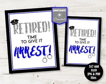 INSTANT DOWNLOAD Black and Blue Police 5x7 and 8x10 Retired Time to Give it Arrest Sign /Retirement Party / Police Collection / Item #4305
