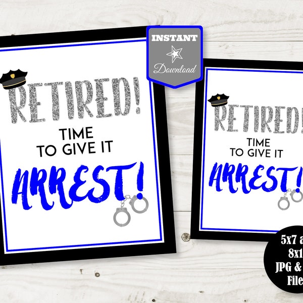 INSTANT DOWNLOAD Black and Blue Police 5x7 and 8x10 Retired Time to Give it Arrest Sign /Retirement Party / Police Collection / Item #4305