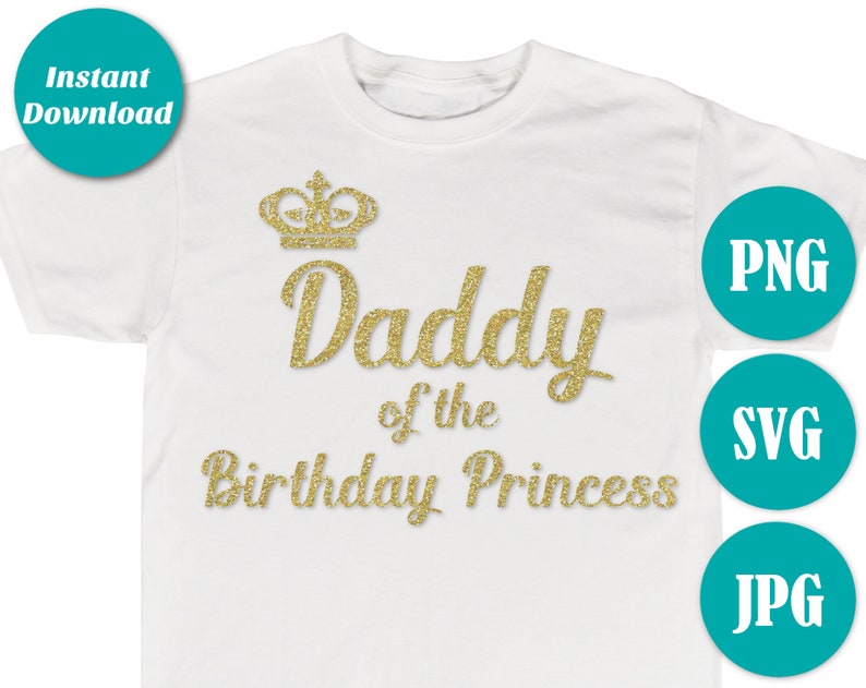 INSTANT DOWNLOAD Gold Glitter Daddy of the Birthday Princess Digital File / Jpeg, Png, Svg/ Printable Iron On Transfer / T-shirt/ Item 2667 image 1