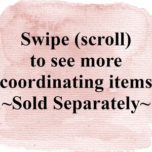 May include: Pink watercolor background with the text "Swipe (scroll) to see more coordinating items ~Sold Separately~"