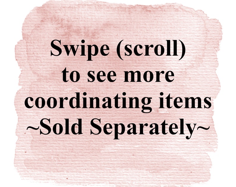 May include: Pink watercolor background with the text "Swipe (scroll) to see more coordinating items ~Sold Separately~"