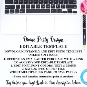 May include: A white laptop computer with a black keyboard and a black pen with white polka dots on a white surface. The text on the screen reads "Divine Party Designs Editable Template Download Instantly and Edit Using Templett Online Software: 1. Receive an email after purchase with a link to access your editable template 2. Edit font, font colors, text & more! 3. Save as JPEG or PDF file (Print multiple per page to save paper) *Please read complete instructions prior to purchase* Try before you buy! Link in item description below. Edit with Templett Editable Template"