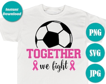 INSTANT DOWNLOAD Together We Fight Soccer SVG / Png / Printable Iron on Transfer / Cancer Awareness Ribbon / Breast Cancer / Item #2617