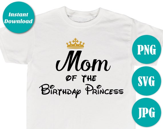 Download Instant Download Mom Of The Birthday Princess Digital File Svg Printable Iron On Transfer Png Shirt T Shirt Family Party By Divine Party Designs Catch My Party