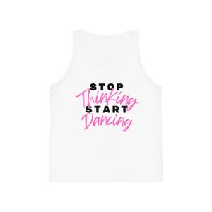 Stop Thinking Start Dancing Tank Top, Kids Dance Shirt, Sleeveless Tee, Youth Dance Wear, Dance Class Top, Kids