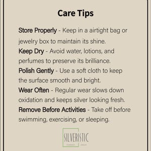 May include: Care tips for jewelry: Store properly in an airtight bag or jewelry box, keep dry, polish gently with a soft cloth, wear often, and remove before activities like swimming, exercising, or sleeping.  The text reads "Silveristic Handmade Jewelry".
