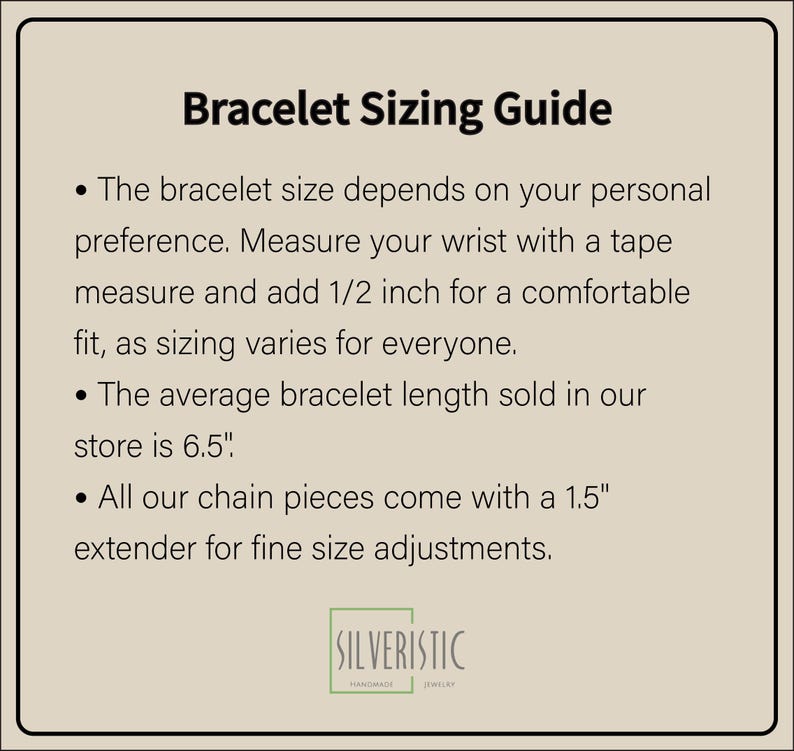 May include: A guide for sizing bracelets. The text explains that the bracelet size depends on personal preference and that the average bracelet length sold is 6.5 inches. It also mentions that all chain pieces come with a 1.5 inch extender for fine size adjustments.