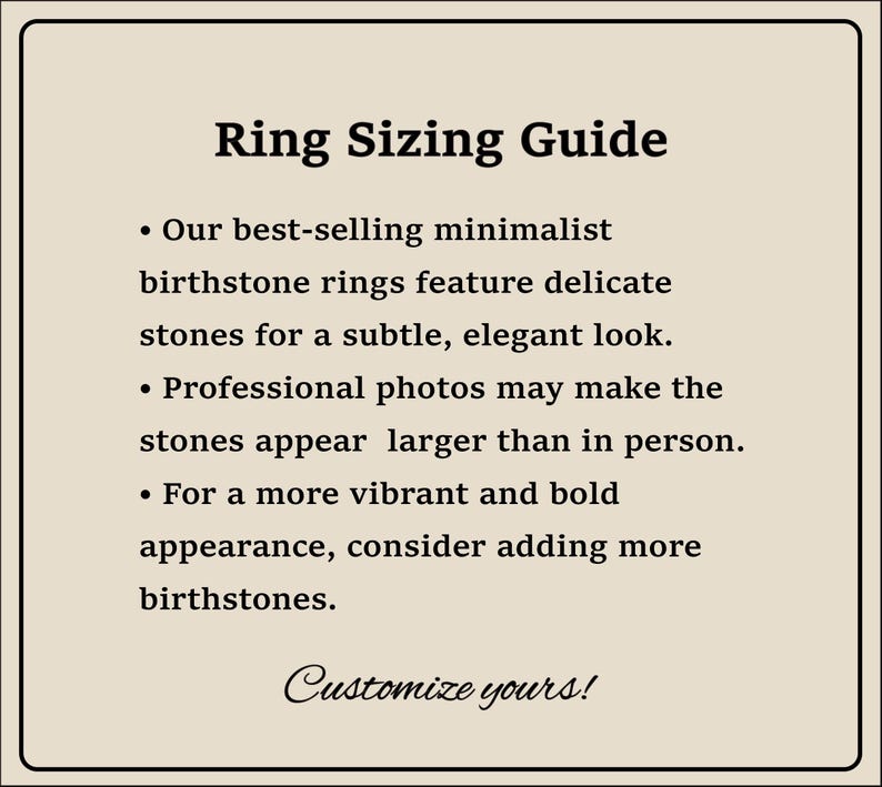 May include: A text-based guide for ring sizing, featuring tips on choosing the right size for birthstone rings. The guide mentions that professional photos may make stones appear larger than in person and suggests adding more birthstones for a bolder look. The text ends with "Customize yours!"
