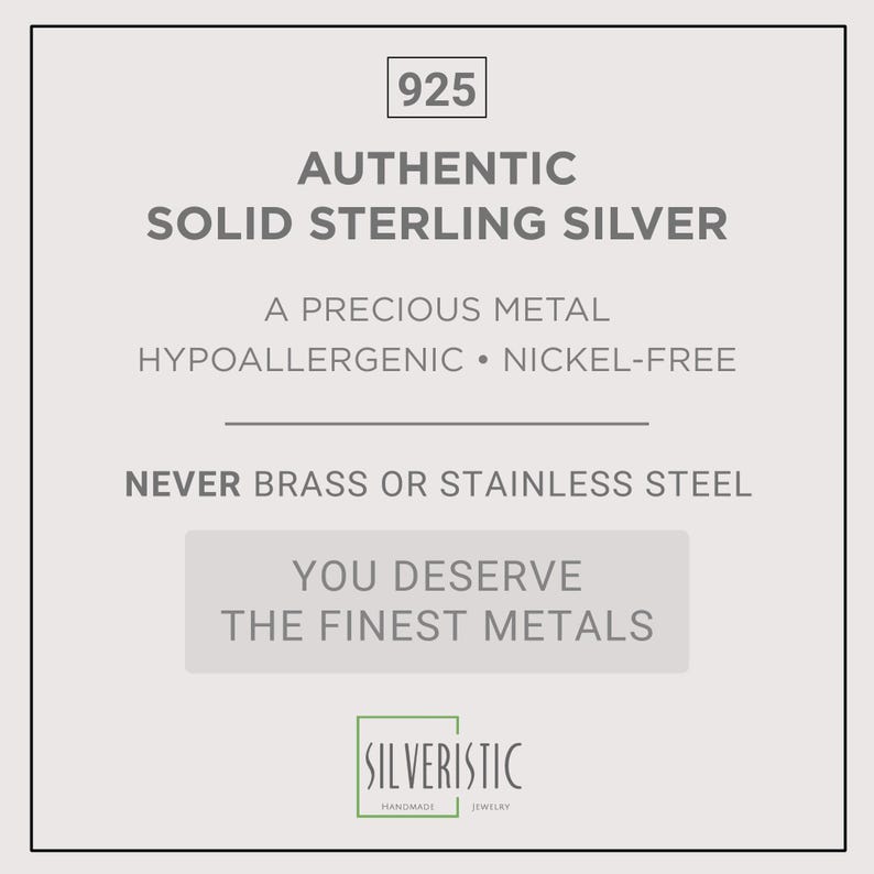 May include: A square informational graphic with a light gray background and dark gray text. The text reads: 925 AUTHENTIC SOLID STERLING SILVER, A PRECIOUS METAL, HYPOALLERGENIC &bull; NICKEL-FREE, NEVER BRASS OR STAINLESS STEEL, YOU DESERVE THE FINEST METALS.