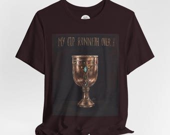 My Cup Runneth Over Unisex T-Shirt