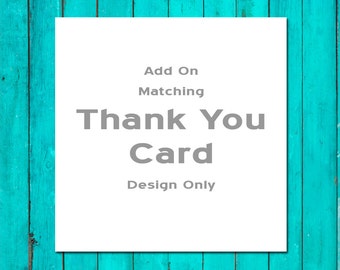 Add On a Matching Thank You Card Design Only Wedding Thank You Card Shower Thank You Card Birthday Thank You Card