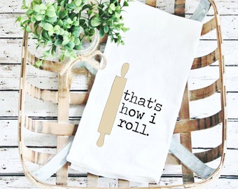 That's How I Roll Flour Sack Tea Towel / Kitchen Hand Towel / Dish Cloth / Dish Towel / Housewarming Gift Tea Towel / House Decor Dish Cloth