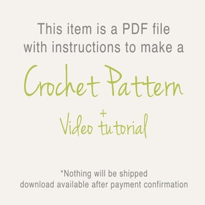 May include: Text on a white background that reads: "This item is a PDF file with instructions to make a Crochet Pattern + Video tutorial *Nothing will be shipped download available after payment confirmation"